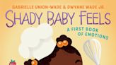 Gabrielle Union-Wade says her new children's book Shady Baby Feels was inspired by her daughter's tantrums