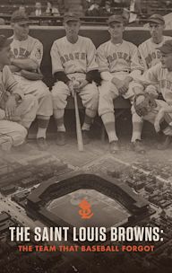 The Saint Louis Browns: The Team That Baseball Forgot