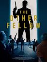 The Other Fellow