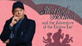 Sherlock Holmes and the Adventure of the Elusive Ear in Dallas at Stage West 2024