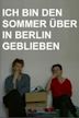 Ich bin den Sommer über in Berlin geblieben