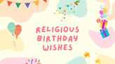 75 Religious Birthday Wishes and Messages That Express Faith-Filled Love to Family and Friends