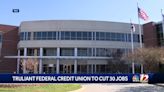 Truliant Federal Credit Union lays off 30 employees