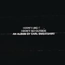 I Don't Like Shit, I Don't Go Outside: An Album by Earl Sweatshirt