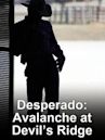 Desperado: Avalanche at Devil's Ridge