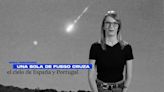 Un meteoro de alta luminosidad a 161.000 kilómetros por hora: esta es la explicación del CSIC a la bola de fuego que cruzó parte del cielo de España