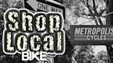 Shop Local: Metropolis Cycles