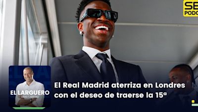 El Larguero completo | El Real Madrid aterriza en Londres con el deseo de traerse la 15ª | Cadena SER