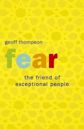 Fear: The Friend Of Exceptional People: How To Turn Negative Attitudes In To Positive Outcomes