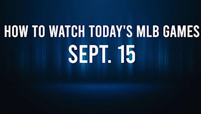 How to Watch MLB Baseball on Sunday, Sept. 15: TV Channel, Live Streaming, Start Times