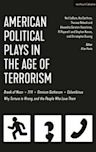 American Political Plays in the Age of Terrorism: Break of Noon; 7/11; Omnium Gatherum; Columbinus; Why Torture is Wrong, and the People Who Love Them