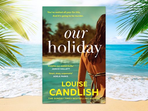 Win a copy of Our Holiday by Louise Candlish in this Fabulous book competition