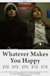 Whatever Makes You Happy