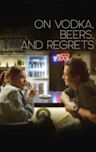 On Vodka, Beers and Regrets