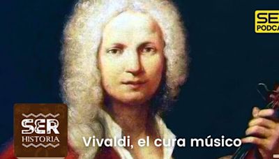 SER Historia | Vivaldi, el cura músico | Cadena SER