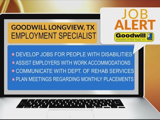 JOB ALERT: Goodwill Industries of East Texas needs an employment specialist
