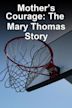 A Mother's Courage: The Mary Thomas Story