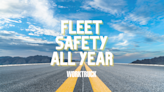 Making Fleet Safety a Priority All Year Long