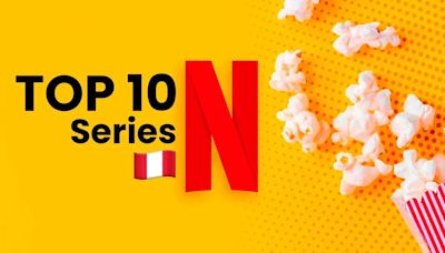 Estas son las series de moda en Netflix Perú hoy