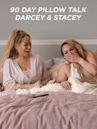 90 Day Pillow Talk: Darcey & Stacey