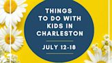 Things to do with kids in Charleston from July 12-18