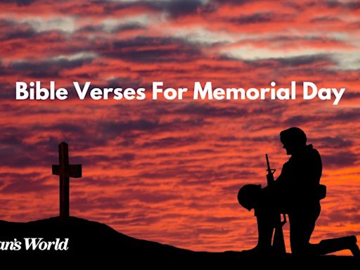 Bible Verses For Memorial Day to Honor Our Heroes and Comfort The Brokenhearted