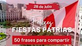 ▷ Felices Fiestas Patrias - las mejores 50 frases para saludar por la independencia del Perú este 28 de julio