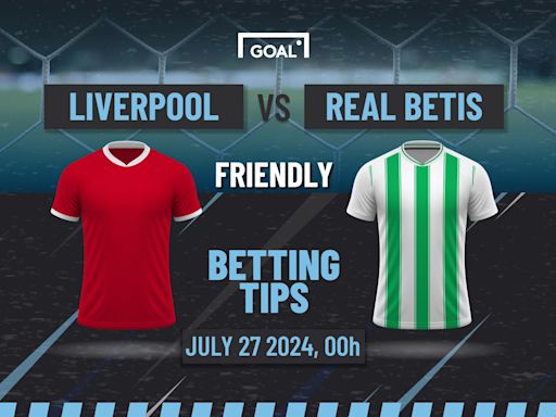 Liverpool vs Real Betis Predictions and Betting Tips: Betis Pulling off the Upset | Goal.com UK
