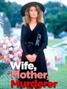 Wife, Mother, Murderer