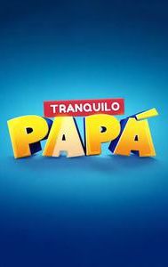 Tranquilo papá