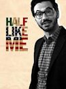 Half Like Me