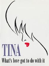 Tina – What’s Love Got to Do with It?