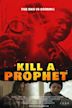 Kill A Prophet