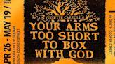 Review: YOUR ARMS TOO SHORT TO BOX WITH GOD at Playhouse On The Square