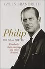 Philip : the final portrait : Elizabeth, their marriage and their dynasty