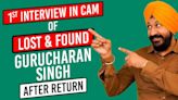 First interview of Gurucharan Singh, also known as Sodhi from TMKOC, Lost and Found