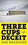 Three Cups of Deceit: How Greg Mortenson, Humanitarian Hero, Lost His Way