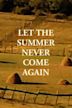 Let the Summer Never Come Again