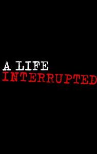 A Life Interrupted