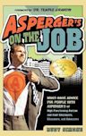 Asperger's on the Job: Must-have Advice for People with Asperger's or High Functioning Autism, and their Employers, Educators, and Advocates