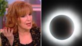 “The View” star Joy Behar questions if she was supposed to orgasm during the eclipse she didn't care about