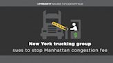 FreightWaves Infographics: New York trucking group sues to stop Manhattan congestion fee