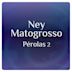 Pérolas 2 Com Ney Matogrosso