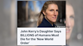 Fact Check: Rumor Claims John Kerry's Daughter...of Humans Must Die for 'New World Order.' Here's the Truth