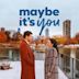 Maybe It's You