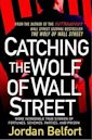 Catching the Wolf of Wall Street: More Incredible True Stories of Fortunes, Schemes, Parties, and Prison (The Wolf of Wall Street, #2)