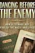 Dancing Before the Enemy: How a Teenage Boy Fooled the Nazis and Lived