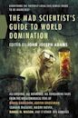 The Mad Scientist's Guide to World Domination: Original Short Fiction for the Modern Evil Genius