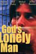 God's Lonely Man