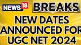 New Dates Announced For UGC-NET 2024, Was Cancelled Day After Exam | NET Exam News | News18 - News18